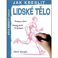Jak kreslit Lidské tělo - Mark Bergin