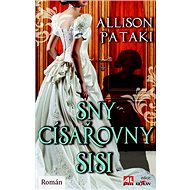 Sny císařovny Sisi - Alison Pataki