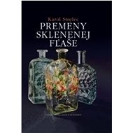 Premeny sklenenej fľaše - Karol Strelec