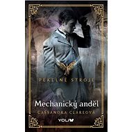 Pekelné stroje Mechanický anděl - Cassandra Clareová