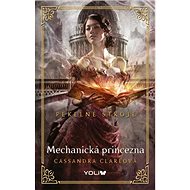 Pekelné stroje Mechanická princezna - Cassandra Clareová