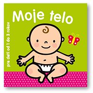 Moje telo: pre deti od 1 do 3 rokov - 