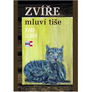 Zvíře mluví tiše - Josef Duben