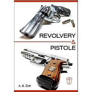 Revolvery a pistole - Alexandr B. Žuk