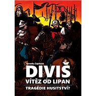 Diviš vítěz od Lipan: Tragédie husitství? - Veronika Zajíčková