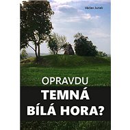 Opravdu temná Bílá hora? - Václav Junek