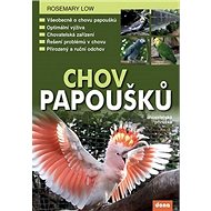 Chov papoušků: chovatelská příručka - Rosemary Low