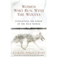 Women Who Run with the Wolves - Clarissa Pinkola Estés