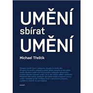 Umění sbírat umění - Michael Třeštík