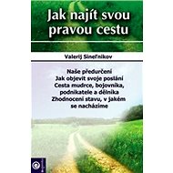 Jak najít svou pravou cestu - Valerij Sineľnikov
