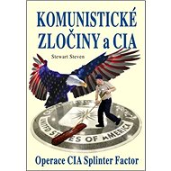 Komunistické zločiny a CIA: Operace CIA Splinter Factor - Stewart Steven