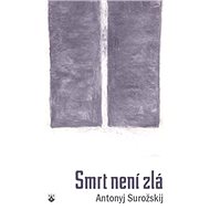 Smrt není zlá - Antonyj Surožskij