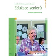 Edukace seniorů: Geragogika a gerontodidaktika - Naděžda Špatenková; Lucie Smékalová