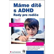 Máme dítě s ADHD: Rady pro rodiče - Drahomíra Jucovičová; Hana Žáčková