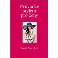 Průvodce stylem pro ženy - Dagmar Vorwerková