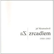 Za zrcadlem: 1980-1985 - Jef Kratochvil