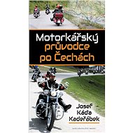 Motorkářský průvodce po Čechách - Josef Káďa Kadeřábek