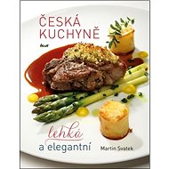 Česká kuchyně: lehká a elegantní - Martin Svatek