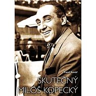 Skutečný Miloš Kopecký - Miloš Kopecký; Pavel Kovář; Jana Kopecká