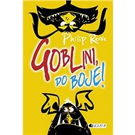 Goblini, do boje! - Philip Reeve