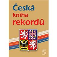 Česká kniha rekordů V. - Miroslav Marek; Luboš Rafaj; Josef Vaněk