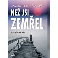 Než jsi zemřel: Severský krimiromán - Camilla Grebe; Asa Träff