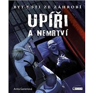Upíři a nemrtví Bytosti ze záhrobí - Anita Ganeriová