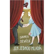 Jen jednou mladá - Ivanka Devátá