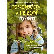 Dobrodružství v přírodě pro děti: Proti nudě - Harald Harazim; Renate Hudaková