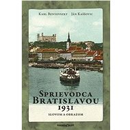 Sprievodca Bratislavou 1931: Slovom a obrazom - Karl Benyovszky; Ján Kaššovic