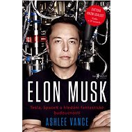 Elon Musk: Tesla, SpaceX a hledání fantastické budoucnosti - Ashlee Vance