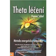 Theta léčení: Metoda energetické samoléčby - Vianna Stibalová