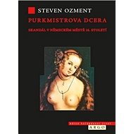 Purkmistrova dcera - Steven E. Ozment