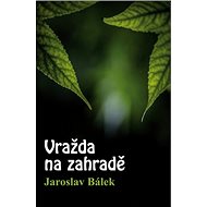 Vražda na zahradě - Jaroslav Bálek