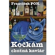 Kočkám chutná kaviár - František PON.