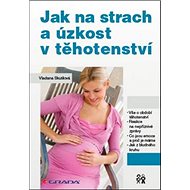 Jak na strach a úzkost v těhotenství - Vladana Skutilová
