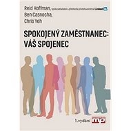 Spokojený zaměstnanec: Váš spojenec - Reid Hoffmann; Ben Casnocha; Chris Yeh