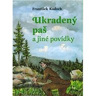 Ukradený paš: a jiné povídky - František Kadoch