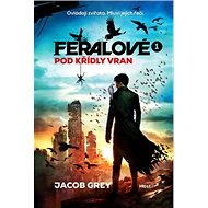 Feralové 1 Pod křídly vran - Jacob Grey