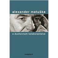 O duchovnom kolaborantstve - Alexander Matuška