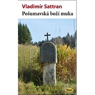 Pošumavská boží muka - Vladimír Sattran