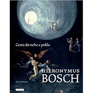 Hieronymus Bosch: Cesta do nebe a pekla - Gary Schwartz