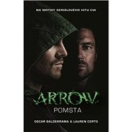 Arrow Pomsta: Z cyklu Arrow (1) - Oscar Balderrama; Lauren Certo
