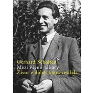 Mezi všemi tábory: Život v době, která zešílela - Gerhard Scholten