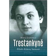 Trestankyně: Příběh Růženy Vackové - Milena Štráfeldová