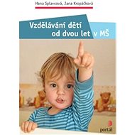 Vzdělávání dětí od dvou let v MŠ - Hana Splavcová; Jana Kropáčková