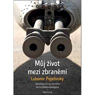 Můj život mezi zbraněmi - Lubomír Popelínský