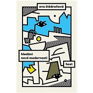 Hledání nové modernosti - Eva Štědroňová