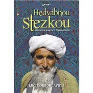Hedvábnou stezkou: Mozaika barev, vůní a osudů - Lucie Drbohlavová