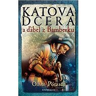 Katova dcera a ďábel z Bamberku - Oliver Pötzsch